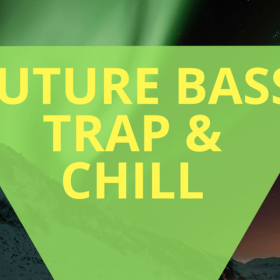 Future Bass, Trap & Chill